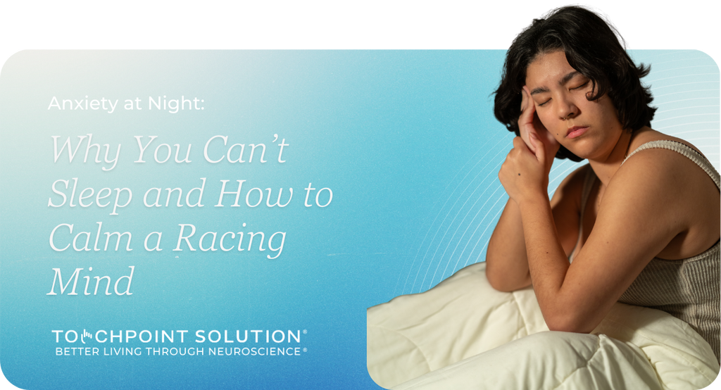 Anxiety at Night: Why You Can’t Sleep and How to Calm a Racing Mind