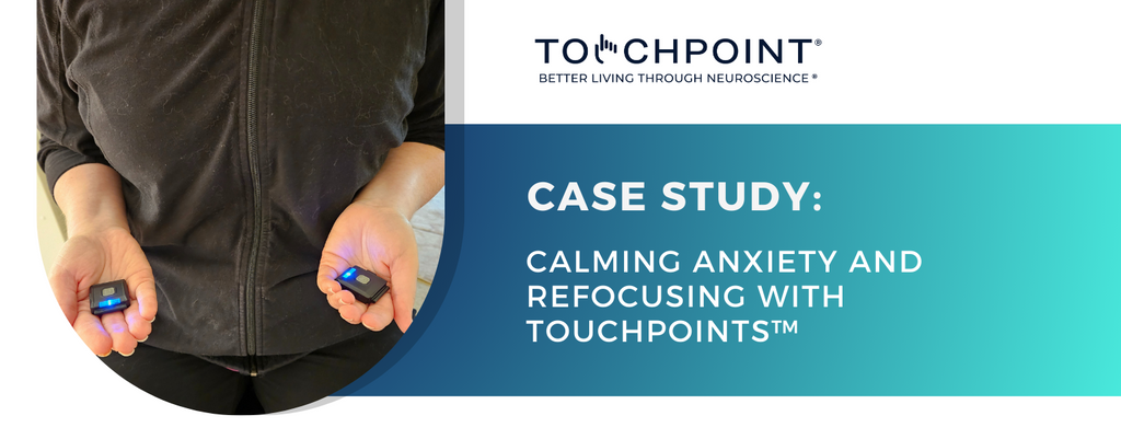 Calming Anxiety and Refocusing with TouchPoints™