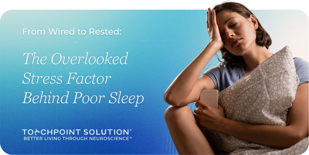 From Wired to Rested: The Overlooked Stress Factor Behind Poor Sleep