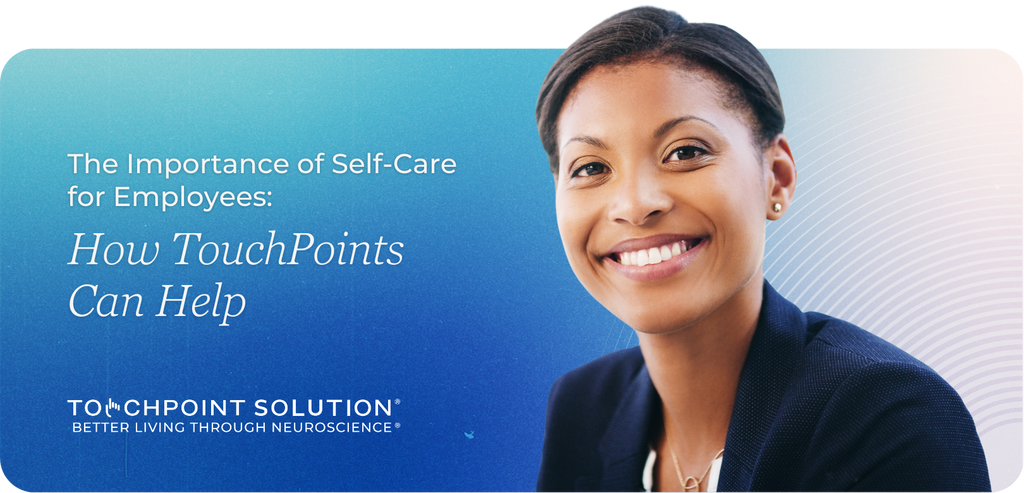 The Importance of Self-Care for Employees: How TouchPoints Can Help