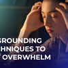 Feeling Overwhelmed? Here Are 5 Simple Ways To Get Grounded