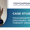 TouchPoints™ for Grounded, Productive Therapy Sessions