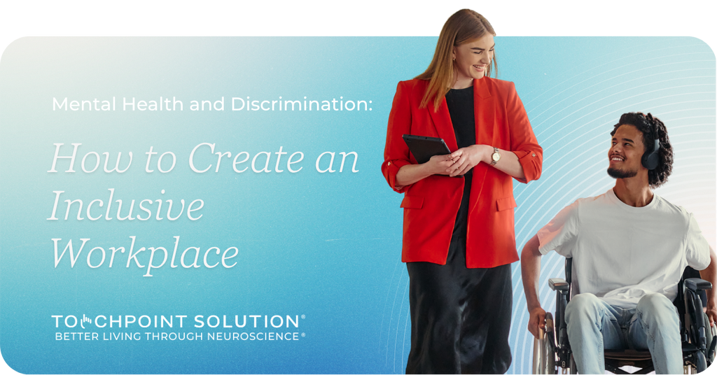 Mental Health and Discrimination: How to Create an Inclusive Workplace