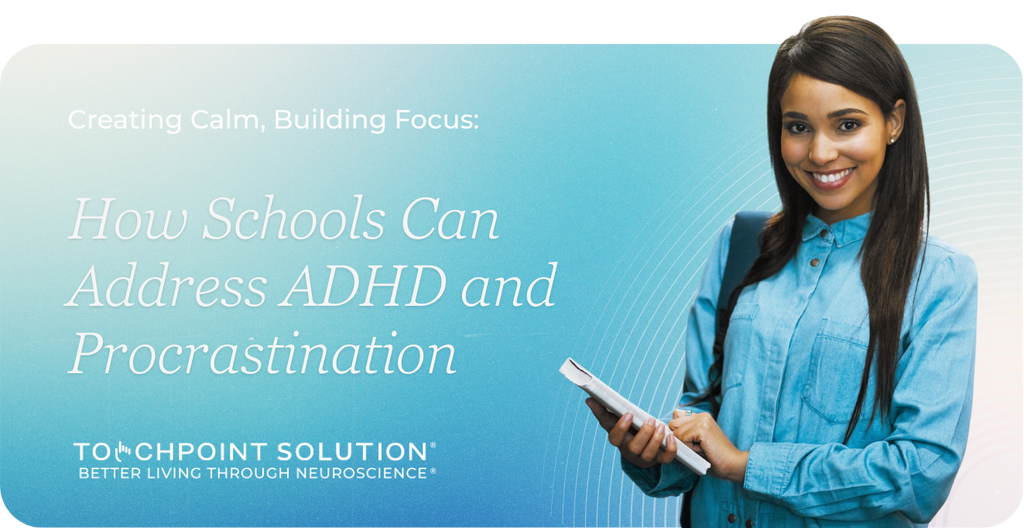 Creating Calm, Building Focus: How Schools Can Address ADHD and Procrastination
