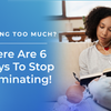 6 Ways To Stop Overthinking