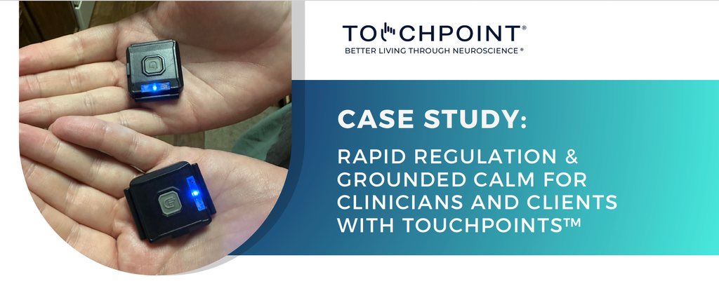 Rapid Regulation & Grounded Calm for Clinicians and Clients with TouchPoints™