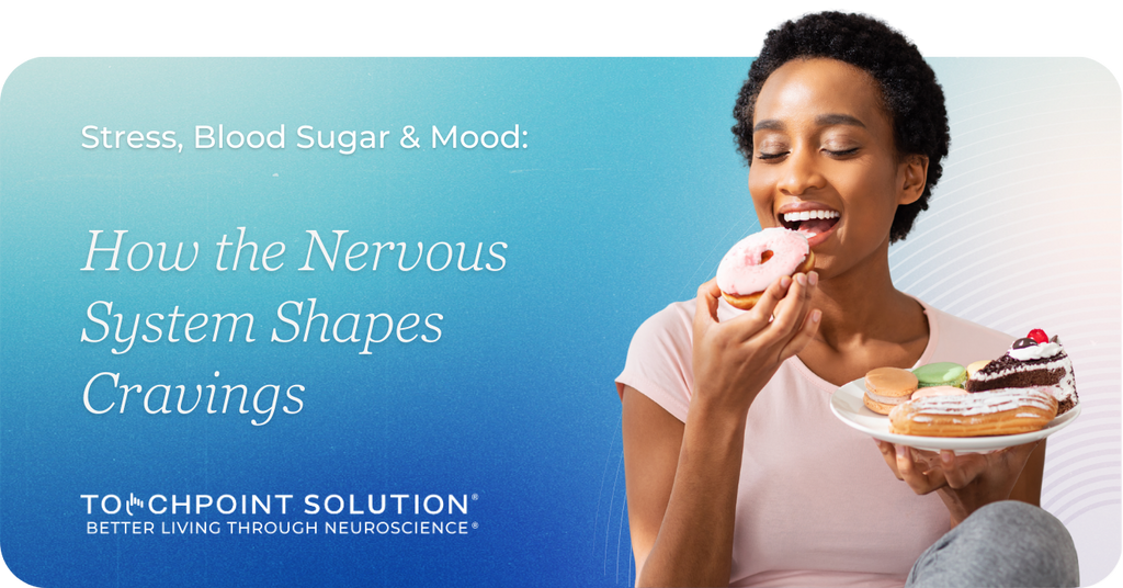Stress, Blood Sugar & Mood: How the Nervous System Shapes Cravings