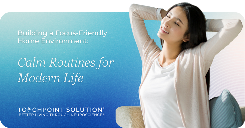 Building a Focus-Friendly Home Environment: Calm Routines for Modern Life