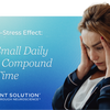 The Micro-Stress Effect: How Small Daily Spikes Compound Over Time
