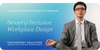 Sensory-Inclusive Workplaces: Supporting Neurodivergent Employees and Reducing Sensory Overload